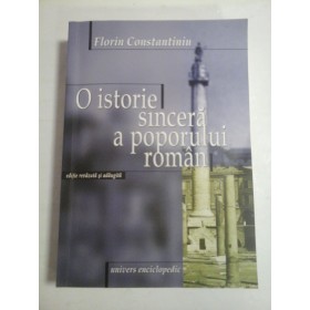 O ISTORIE SINCERA A POPORULUI ROMAN - FLORIN CONSTANTINIU - ed. a III-a